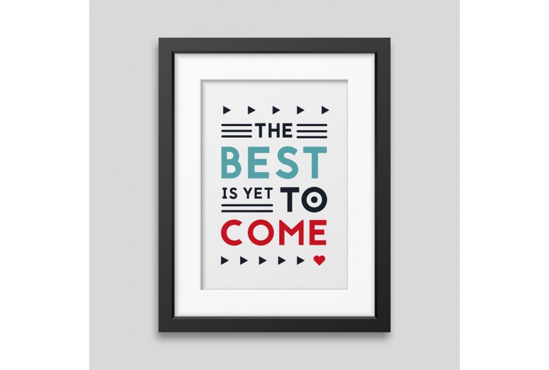The best is yet to come' Framed poster