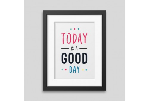 Affiche encadrée Today is a good day